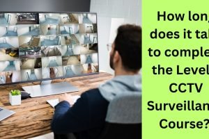 How long does it take to complete the Level 2 CCTV Surveillance Course