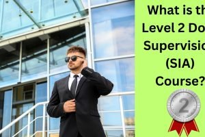 _What is the Level 2 Door Supervision (SIA) Course _What is the Level 2 Door Supervision (SIA) Course