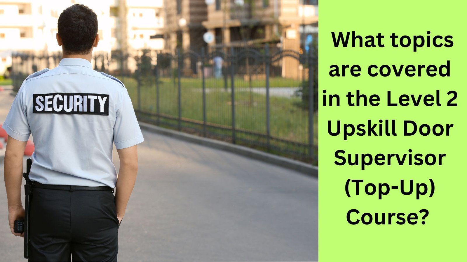_What topics are covered in the Level 2 Upskill Door Supervisor (Top-Up) Course